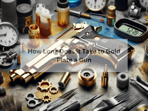 How Long Does it Take to Gold Plate a Gun