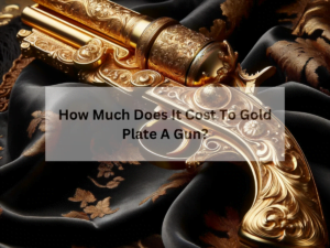 How Much Does It Cost To Gold Plate A Gun