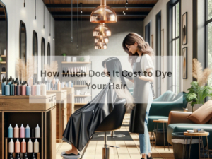 How Much Does It Cost to Dye Your Hair