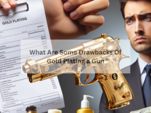 What Are Some Drawbacks Of Gold Plating a Gun