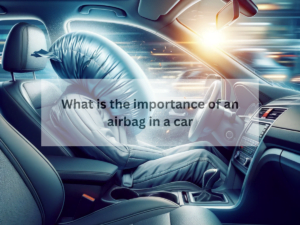 What is the importance of an airbag in a car