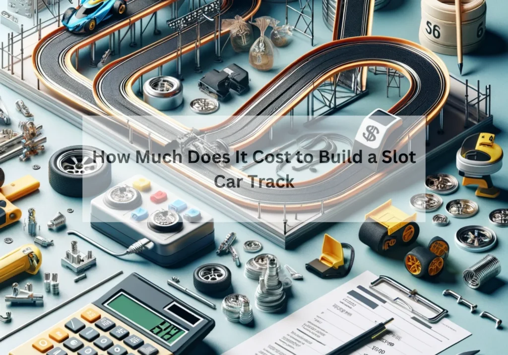 How Much Does It Cost to Build a Slot Car Track