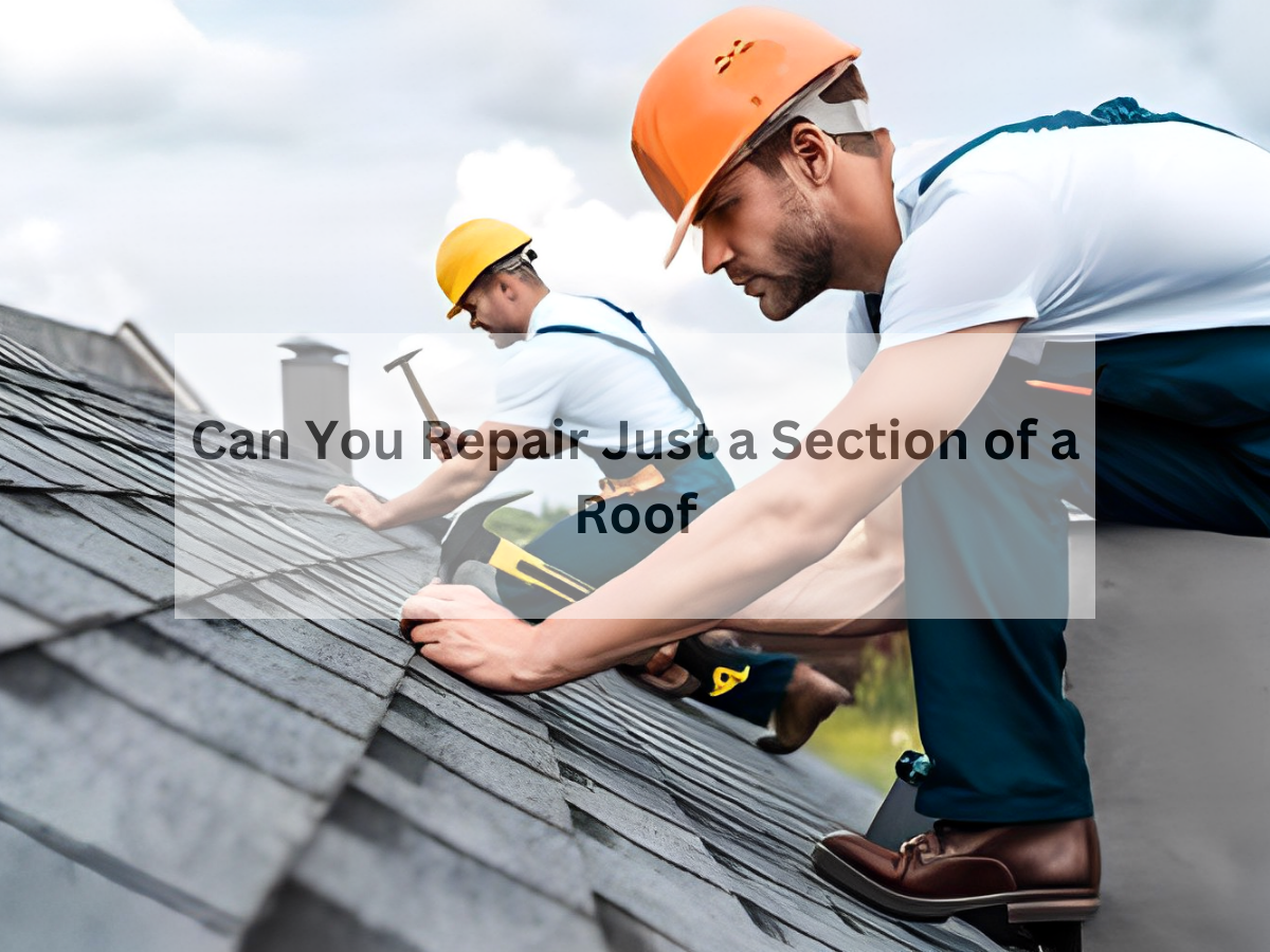 Can You Repair Just a Section of a Roof