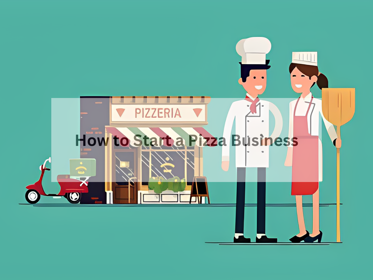 How to Start a Pizza Business