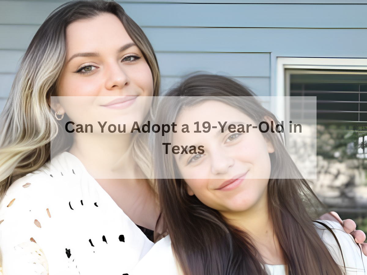 Can You Adopt a 19-Year-Old in Texas